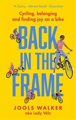 Back in the Frame: Cycling, belonging and finding joy on a bike kaina ir informacija | Knygos apie sveiką gyvenseną ir mitybą | pigu.lt