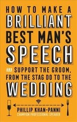 How To Make a Brilliant Best Man's Speech: and support the groom, from the stag do to the wedding kaina ir informacija | Saviugdos knygos | pigu.lt