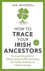 How to Trace Your Irish Ancestors 3rd Edition: An Essential Guide to Researching and Documenting the Family Histories of Ireland's People цена и информация | Книги о питании и здоровом образе жизни | pigu.lt