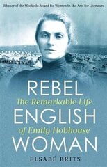 Rebel Englishwoman: The Remarkable Life of Emily Hobhouse kaina ir informacija | Biografijos, autobiografijos, memuarai | pigu.lt