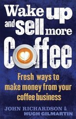 Wake Up and Sell More Coffee: Fresh Ways to Make Money from Your Coffee Business kaina ir informacija | Ekonomikos knygos | pigu.lt