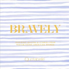 Bravely: Inspiring Quotes & Stories from Trailblazing American Women цена и информация | Самоучители | pigu.lt