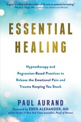 Essential Healing: Hypnotherapy and Regression-Based Practices to Release the Emotional Pain and Trauma Keeping You Stuck kaina ir informacija | Saviugdos knygos | pigu.lt