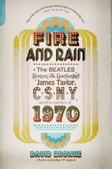 Fire and Rain: The Beatles, Simon and Garfunkel, James Taylor, CSNY, and the Lost Story of 1970 First Trade Paper ed цена и информация | Книги об искусстве | pigu.lt