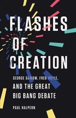 Flashes of Creation: George Gamow, Fred Hoyle, and the Great Big Bang Debate kaina ir informacija | Ekonomikos knygos | pigu.lt