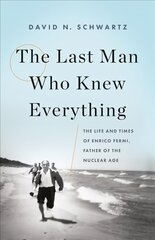 Last Man Who Knew Everything: The Life and Times of Enrico Fermi, Father of the Nuclear Age kaina ir informacija | Biografijos, autobiografijos, memuarai | pigu.lt