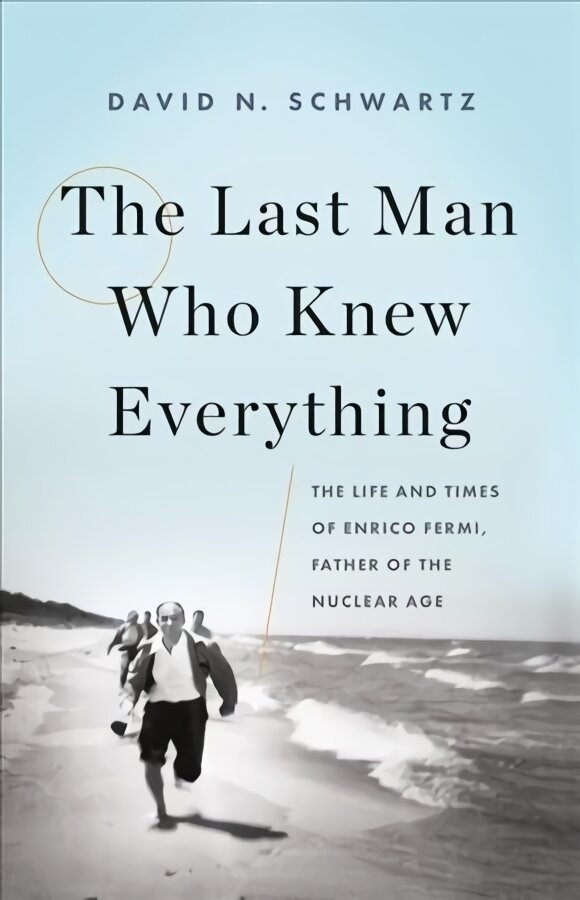 Last Man Who Knew Everything: The Life and Times of Enrico Fermi, Father of the Nuclear Age цена и информация | Biografijos, autobiografijos, memuarai | pigu.lt