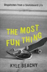 Most Fun Thing: Dispatches from a Skateboard Life kaina ir informacija | Knygos apie sveiką gyvenseną ir mitybą | pigu.lt