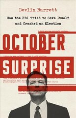 October Surprise: How the FBI Tried to Save Itself and Crashed an Election kaina ir informacija | Socialinių mokslų knygos | pigu.lt