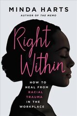 Right Within: How to Heal from Racial Trauma in the Workplace kaina ir informacija | Saviugdos knygos | pigu.lt