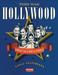 This Was Hollywood: Forgotten Stars and Stories цена и информация | Книги об искусстве | pigu.lt