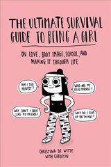 Ultimate Survival Guide to Being a Girl: On Love, Body Image, School, and Making It Through Life цена и информация | Книги для подростков  | pigu.lt