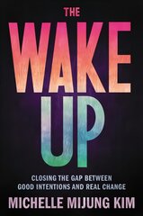 The Wake Up: Closing the Gap Between Good Intentions and Real Change цена и информация | Книги по социальным наукам | pigu.lt