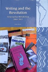 Writing and the Revolution: Venezuelan Metafiction 2004-2012 kaina ir informacija | Istorinės knygos | pigu.lt