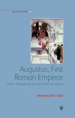 Augustus, First Roman Emperor: Power, Propaganda and the Politics of Survival kaina ir informacija | Istorinės knygos | pigu.lt