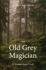 Old Grey Magician: A Scottish Fionn Cycle цена и информация | Книги по социальным наукам | pigu.lt