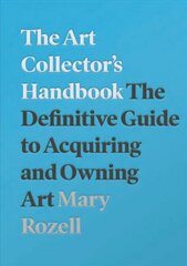 Art Collector's Handbook: The Definitive Guide to Acquiring and Owning Art 2nd edition kaina ir informacija | Knygos apie meną | pigu.lt