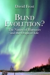 Blind Evolution? PB: The Nature of Humanity and the Origin of Life kaina ir informacija | Dvasinės knygos | pigu.lt