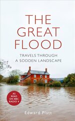 Great Flood: Travels Through a Sodden Landscape kaina ir informacija | Knygos apie sveiką gyvenseną ir mitybą | pigu.lt