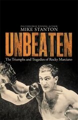 Unbeaten: The Triumphs and Tragedies of Rocky Marciano kaina ir informacija | Biografijos, autobiografijos, memuarai | pigu.lt