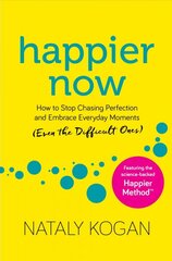 Happier Now: How to Stop Chasing Perfection and Embrace Everyday Moments (Even the Difficult Ones) Reprint kaina ir informacija | Saviugdos knygos | pigu.lt