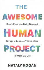 Awesome Human Project: Break Free from Daily Burnout, Struggle Less, and Thrive More in Work and Life kaina ir informacija | Saviugdos knygos | pigu.lt