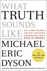 What Truth Sounds Like: Robert F. Kennedy, James Baldwin, and Our Unfinished Conversation About Race in America kaina ir informacija | Biografijos, autobiografijos, memuarai | pigu.lt