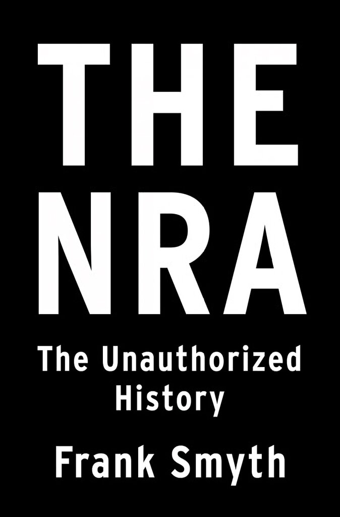 NRA: The Unauthorized History kaina ir informacija | Socialinių mokslų knygos | pigu.lt