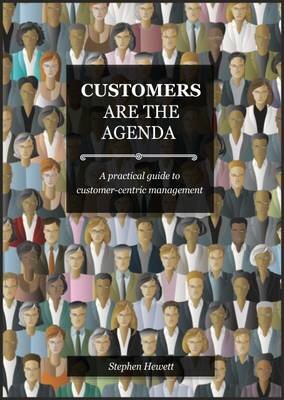 Customers Are The Agenda: A Practical Guide to Customer-centric Management kaina ir informacija | Ekonomikos knygos | pigu.lt