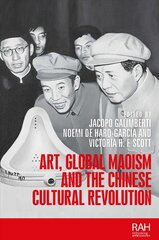 Art, Global Maoism and the Chinese Cultural Revolution цена и информация | Книги об искусстве | pigu.lt