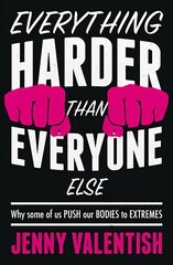 Everything Harder Than Everyone Else: Why Some of Us Push Our Bodies to Extremes kaina ir informacija | Saviugdos knygos | pigu.lt