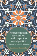 Representation, Recognition and Respect in World Politics: The Case of Iran-Us Relations kaina ir informacija | Socialinių mokslų knygos | pigu.lt