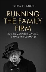 Running the Family Firm: How the Monarchy Manages its Image and Our Money kaina ir informacija | Socialinių mokslų knygos | pigu.lt