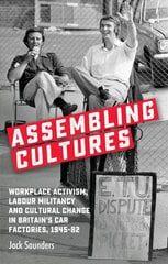 Assembling Cultures: Workplace Activism, Labour Militancy and Cultural Change in Britain's Car Factories, 1945-82 kaina ir informacija | Istorinės knygos | pigu.lt