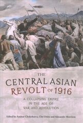 Central Asian Revolt of 1916: A Collapsing Empire in the Age of War and Revolution цена и информация | Исторические книги | pigu.lt