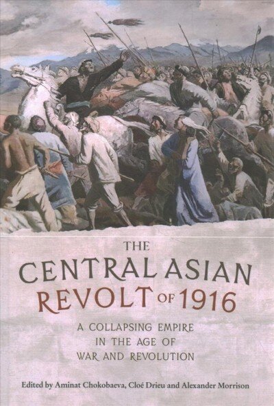 Central Asian Revolt of 1916: A Collapsing Empire in the Age of War and Revolution цена и информация | Istorinės knygos | pigu.lt
