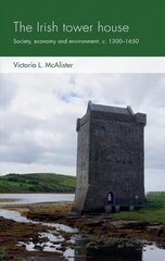 Irish Tower House: Society, Economy and Environment, c. 1300-1650 kaina ir informacija | Istorinės knygos | pigu.lt