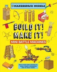 Build It Make It! Mini Battle Machines: Build Your Own Catapults, Siege Tower, Crossbow, And So Much More! цена и информация | Книги для подростков и молодежи | pigu.lt