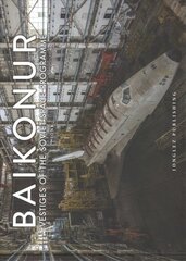 Baikonur: Vestiges of the Soviet Space Programme цена и информация | Книги по фотографии | pigu.lt