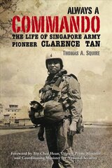 Always a Commando: The Life of Singapore Army Pioneer Clarence Tan kaina ir informacija | Biografijos, autobiografijos, memuarai | pigu.lt