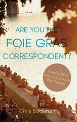 Are You the Foie Gras Correspondent?: Another Slow News Day in South West France цена и информация | Биографии, автобиогафии, мемуары | pigu.lt