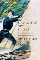 Canadian Spy Story: Irish Revolutionaries and the Secret Police kaina ir informacija | Istorinės knygos | pigu.lt