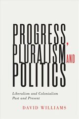 Progress, Pluralism, and Politics: Liberalism and Colonialism, Past and Present, Volume 79 kaina ir informacija | Socialinių mokslų knygos | pigu.lt