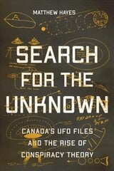 Search for the Unknown: Canada's UFO Files and the Rise of Conspiracy Theory цена и информация | Самоучители | pigu.lt