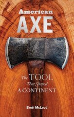 American Axe: The Tool That Shaped a Continent: The Tool That Shaped a Continent kaina ir informacija | Ekonomikos knygos | pigu.lt