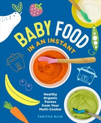 Baby Food in an Instant: Healthy Organic Purees from Your Multi-Cooker kaina ir informacija | Receptų knygos | pigu.lt