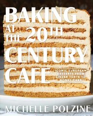 Baking at the 20th Century Cafe: Iconic European Desserts from Linzer Torte to Honey Cake цена и информация | Книги рецептов | pigu.lt