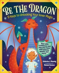 Be the Dragon: 9 Keys to Unlocking Your Inner Magic: Roar with Confidence and Slay Your Fears with Quizzes, Quests, and More! цена и информация | Книги для подростков и молодежи | pigu.lt