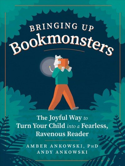 Bringing Up Bookmonsters: The Joyful Way to Turn Your Child Into a Fearless, Ravenous Reader цена и информация | Saviugdos knygos | pigu.lt