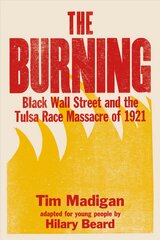 Burning (Young Readers Edition): Black Wall Street and the Tulsa Race Massacre of 1921 цена и информация | Книги для подростков и молодежи | pigu.lt